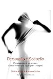 Persuas&atilde;o e Sedu&ccedil;&atilde;o (Portuguese Edition)
