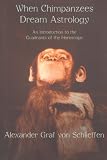 When chimpanzees dream astrology : an introduction to the quadrants of the horoscope