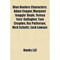 Blue Heelers Characters: Adam Cooper, Margaret 'Maggie' Doyle, Teresa 'Tess' Gallagher, Tom Croydon, Roz Patterson, Nick Schultz, Jack Lawson