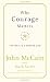 Why Courage Matters: The Way to a Braver Life
