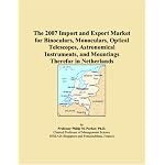 The 2007 Import and Export Market for Binoculars, Monoculars, Optical Telescopes, Astronomical Instruments, and Mountings Therefor in Netherlands book cover