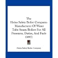 The Heine Safety Boiler Company: Manufacturer of Water Tube Steam Boilers for All Pressures, Duties, and Fuels (1897)'