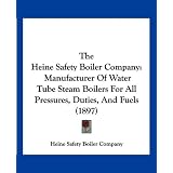 The Heine Safety Boiler Company: Manufacturer of Water Tube Steam Boilers for All Pressures, Duties, and Fuels (1897)'