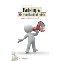 Marketing f�r Klein- und Familienbetriebe: Konzepte, Ideen, Beispiele, Checklisten
