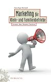 Marketing f�r Klein- und Familienbetriebe: Konzepte, Ideen, Beispiele, Checklisten