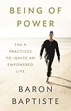Being of power : the 9 practices to ignite an empowered life