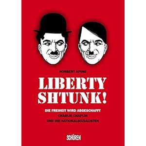 Liberty - Shtunk! Die Freiheit wird abgeschafft Charlie Chaplin und die Nationalsozialiste