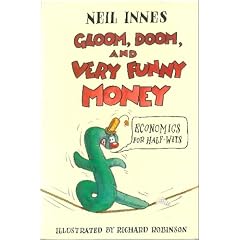 Gloom, Doom and Very Funny Money: Economics for Half-wits