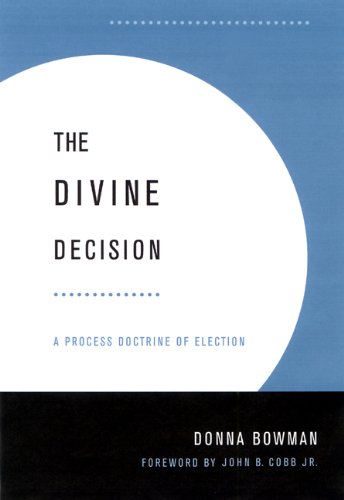 The Divine Decision A Process Doctrine of Election664224970