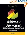 Multimobile Development: Building Applications for the iPhone and Android (Books for Professionals by Professionals)