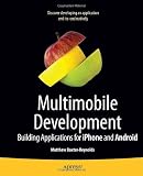 Multimobile Development: Building Applications for the IPhone and Android