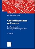 Gesch�ftsprozesse optimieren: Der Praxisleitfaden f�r erfolgreiche Reorganisation