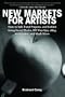 New Market for Artists: How to Sell, Fund Projects, and Exhibit Using Social Media, DIY Pop-Ups, eBay, Kickstarter, and Much More