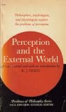 Perception and the external world; readings selected, edited, and furnished with an introductory essay,