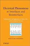 Electrical Phenomena at Interfaces and Biointerfaces: Fundamentals and Applications in Nano-, Bio-, and Environmental Sciences