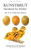 Kunstbrut: Handbuch f&uuml;r Z&uuml;chter - Dr. A. F. Anderson Brown