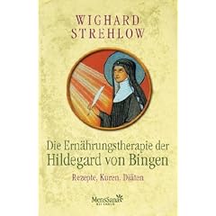 Die Ern�hrungstherapie der Hildegard von Bingen: Rezepte, Kuren und Di�ten