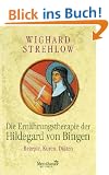 Die Ern�hrungstherapie der Hildegard von Bingen: Rezepte, Kuren und Di�ten
