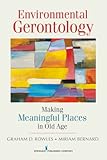 Environmental gerontology : making meaningful places in old age