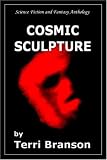 Cosmic Sculpture: Science Fiction Fantasy Anthology