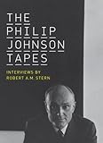 The Philip Johnson Tapes: Interviews by Robert A. M. Stern