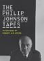 The Philip Johnson Tapes: Interviews by Robert A. M. Stern