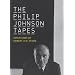 The Philip Johnson Tapes: Interviews by Robert A. M. Stern