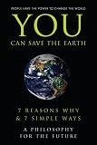 You Can Save the Earth: 7 Reasons Why & 7 Simple Ways. A Book to Benefit the Planet