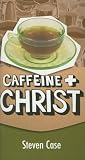 Caffeine and Christ