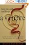 How to Catch and Keep a Vampire: A Step-By-Step Guide to Loving the Bad and the Beautiful