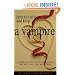 How to Catch and Keep a Vampire: A Step-By-Step Guide to Loving the Bad and the Beautiful