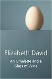 Cover of An Omelette and a Glass of Wine by Elizabeth David 1906502358
