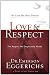 Love & Respect: The Love She Most Desires; The Respect He Desperately Needs