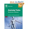 Anatomy Trains: Myofasziale Leitbahnen (f�r Manual- und Bewegungstherapeuten) - mit Zugang zum Elsevier-Portal