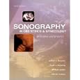 Sonography in Obstetrics and Gynecology: Principles and Practice by Arthur C. Fleischer, Frank A. Manning, Phillippe Jeanty, and Roberto Romero