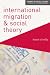 International Migration and Social Theory (Themes in Social Theory)