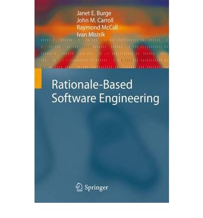 [(Rationale-Based Software Engineering )] [Author: Janet E. Burge] [Oct-2010]