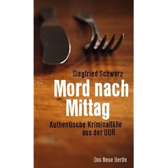 Mord nach Mittag: Authentische Kriminalf�lle aus der DDR