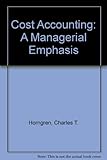 Cost accounting : a managerial emphasis