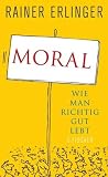 Produkt-Bild: Moral: Wie man richtig gut lebt