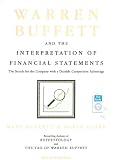 Warren Buffett and the Interpretation of Financial Statements: The Search for the Company with a Durable Competitive Advantage