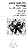 Le Monde des mafias : G�opolitique du crime organis�