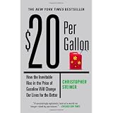 $20 Per Gallon: How the Inevitable Rise in the Price of Gasoline Will Change Our Lives for the Better