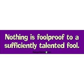 Nothing is foolproof to a sufficiently talented fool - funny bumper stickers (Large 14x4 inches)