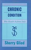 Chronic Condition: Why Health Reform Fails