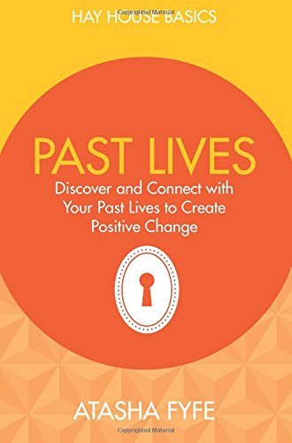 By Atasha Fyfe Past Lives: Discover and Connect with Your Past Lives to Create Positive Change (Hay House Basics) [Paperback]