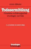 Bild zu: Todesermittlung: Polizeiliche Aufkl&auml;rungsarbeit, Grundlagen und F&auml;lle (Grundlagen der Kriminalistik)