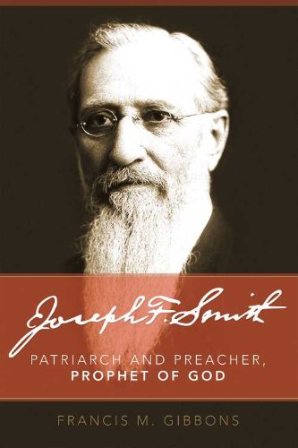 Joseph F. Smith: Patriarch, Preacher, Prophet of