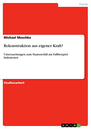 Rekonstruktion aus eigener Kraft?: Untersuchungen zum Staatszerfall am Fallbeispiel Indonesien (German Edition)