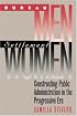 Bureau Men, Settlement Women: Constructing Public Administration in the Progressive Era (Studies in Government and Public Policy)
